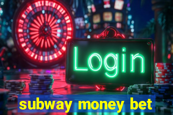 subway money bet